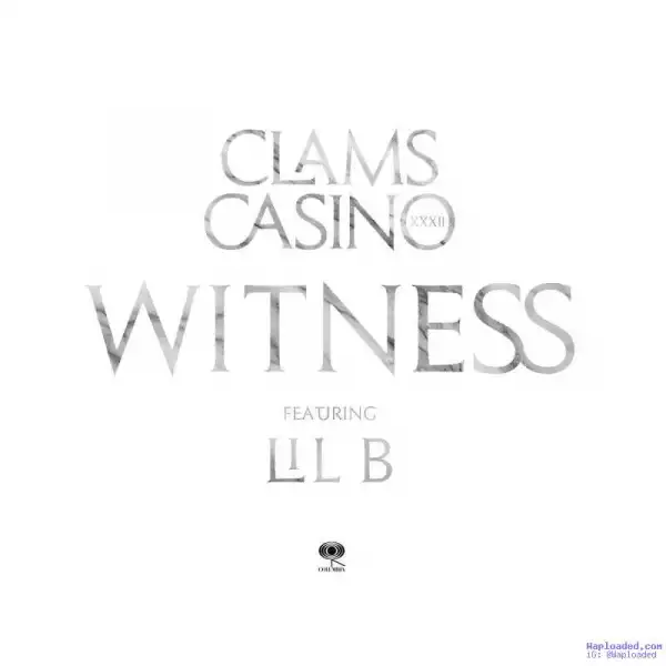 Clams Casino - Witness (CDQ) Ft. Lil B